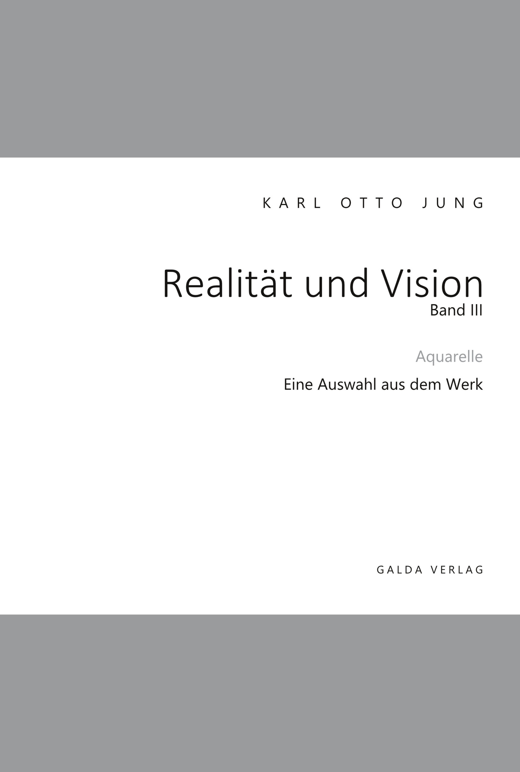 Realität und Vision - Aquarelle des unzeitgemäßen Malers Karl Otto Jung (Band 3)