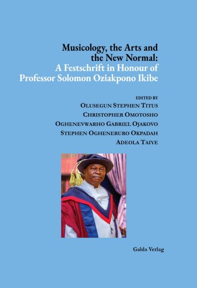 Musicology, the Arts and the New Normal: A Festschrift in Honour of Professor Solomon Oziakpono Ikibe
